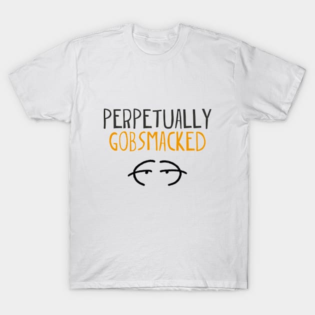 Perpetually gobsmacked T-Shirt by INKUBATUR